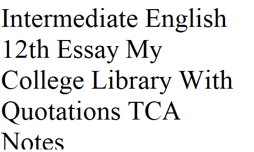 Intermediate English 12th Essay My College Library With Quotations