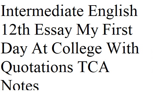 Intermediate English 12th Essay My First Day At College With Quotations