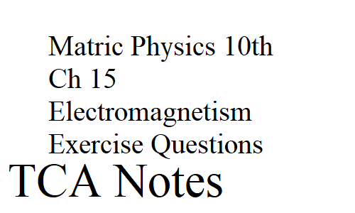 Matric Physics 10th Ch 15 Electromagnetism Exercise Questions