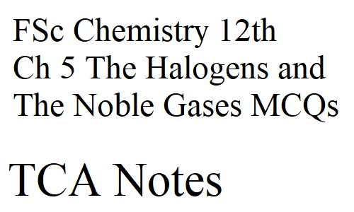FSc Chemistry 12th Ch 5 The Halogens and The Noble Gases MCQs