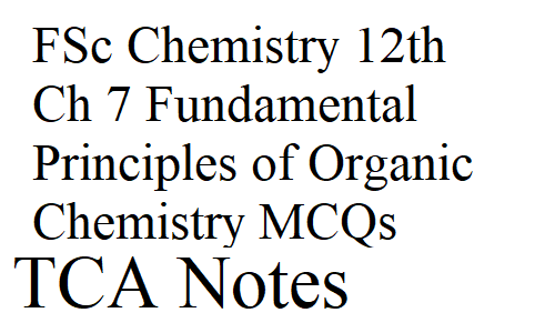 FSc Chemistry 12th Ch 7 Fundamental Principles of Organic Chemistry MCQs
