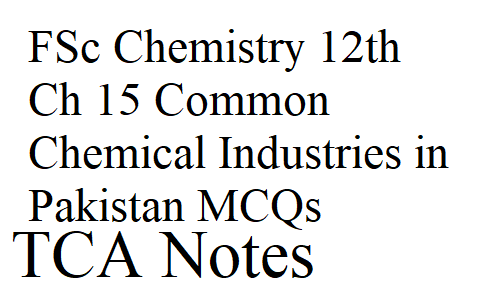 FSc Chemistry 12th Ch 15 Common Chemical Industries in Pakistan MCQs