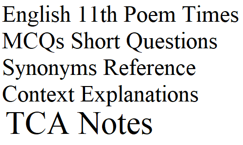 Intermediate English 11th Poem Times MCQs Short Questions Synonyms Reference Context Explanations