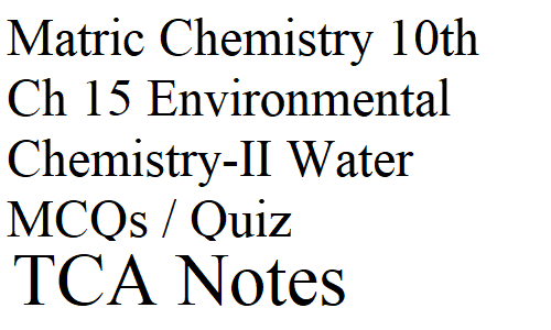 Matric Chemistry 10th Ch 15 Environmental Chemistry-II Water MCQs / Quiz