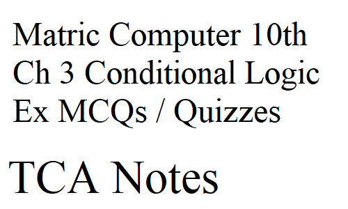 Matric Computer 10th Ch 3 Conditional Logic Ex MCQs / Quizzes