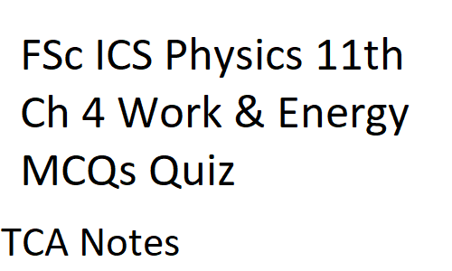 FSc ICS Physics 11th Ch 4 Work & Energy MCQs Quiz