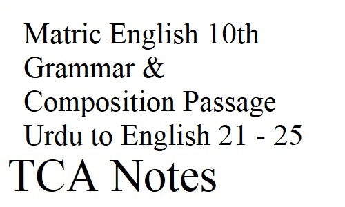 Matric English 10th Grammar & Composition Passage Urdu to English 21 - 25