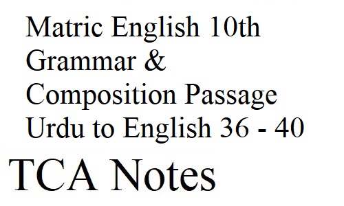 Matric English 10th Grammar & Composition Passage Urdu to English 36 - 40