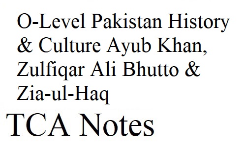 O-Level Pakistan Studies Paper 1 History and Culture of Pakistan Ayub Khan, Zulfiqar Ali Bhutto & Zia-ul-Haq