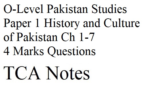 O-Level Pakistan Studies Paper 1 History and Culture of Pakistan Ch 1-7 4 Marks Questions