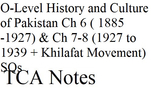 O-Level Pakistan Studies Paper 1 History and Culture of Pakistan Ch 6 (1885-1927) & Ch 7-8 (1927 to 1939 + Khilafat Movement) SQs