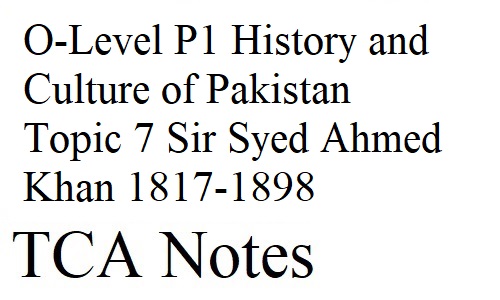 O-Level P1 History and Culture of Pakistan Topic 7 Sir Syed Ahmed Khan 1817-1898