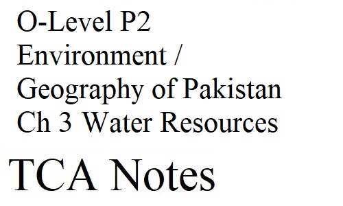 O-Level P2 Environment / Geography of Pakistan Ch 3 Water Resources