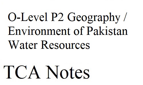 O-Level P2 Geography / Environment of Pakistan Water Resources