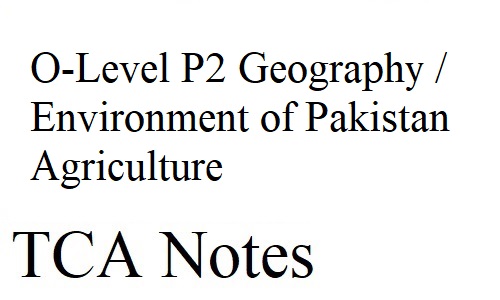 O-Level P2 Geography / Environment of Pakistan Agriculture