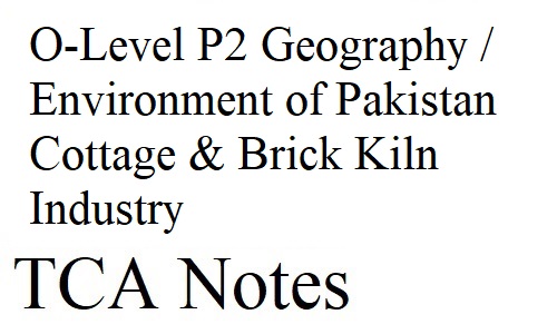 O-Level P2 Geography / Environment of Pakistan Cottage & Brick Kiln Industry