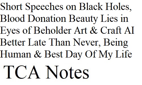 Short Speeches on Black Holes, Blood Donation, Beauty Lies in Eyes of Beholder, Art & Craft, AI, Better Late Than Never, Being Human & Best Day Of My Life