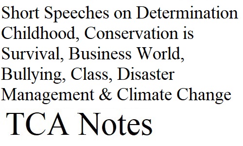 Short Speeches on Determination, Childhood, Conservation is Survival, Business World, Bullying, Class, Disaster Management & Climate Change