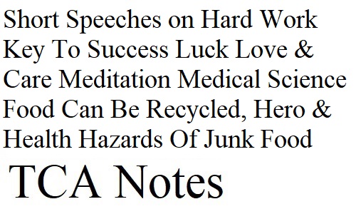 Short Speeches on Hard Work Key To Success, Luck, Love and Care, Meditation, Medical Science, Food Can Be Recycled, Hero & Health Hazards Of Junk Food